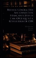 Alfred Jourdan, Decrusy, Isambert - Recueil GÃ(c)nÃ(c)ral Des Anciennes Lois Françaises, Depuis L'an 420 Jusqu'Ã La RÃ(c)volution De 1789, Inbunden