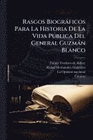 bokomslag Rasgos Biogràficos Para La Historia De La Vida PÃ°blica Del General Guzmàn Blanco