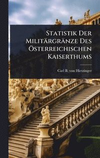 bokomslag Statistik Der Militärgränze Des Ã-sterreichischen Kaiserthums