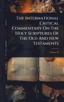 bokomslag International Critical Commentary On The Holy Scriptures Of The Old And New Testaments
