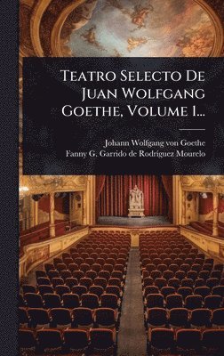 bokomslag Teatro Selecto De Juan Wolfgang Goethe, Volume 1...