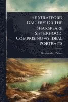 bokomslag Stratford Gallery Or The Shakspeare Sisterhood, Comprising 45 Ideal Portraits