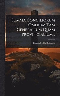 bokomslag Summa Conciliorum Omnium Tam Generalium Quam Provincialium...