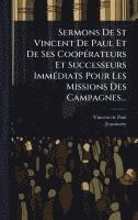 bokomslag Sermons De St Vincent De Paul Et De Ses CoopÃ(c)rateurs Et Successeurs ImmÃ(c)diats Pour Les Missions Des Campagnes...
