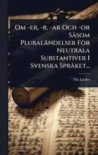 bokomslag Om -er, -r, -ar Och -or SÃ som Pluraländelser För Neutrala Substantiver I Svenska SprÃ ket...