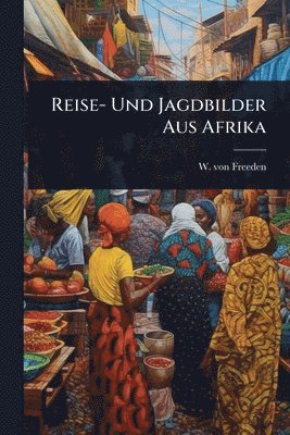 bokomslag Reise- Und Jagdbilder Aus Afrika
