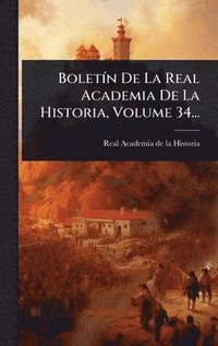 bokomslag BoletÃ-n De La Real Academia De La Historia, Volume 34...