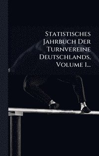 bokomslag Statistisches Jahrbuch Der Turnvereine Deutschlands, Volume 1...
