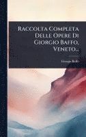 bokomslag Raccolta Completa Delle Opere Di Giorgio Baffo, Veneto...