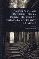 bokomslag Sancti Paschasii Radberti ... Opera Omnia ... Recogn. Et Emendata, Accurante J.-p. Migne