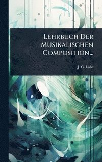 bokomslag Lehrbuch Der Musikalischen Composition...