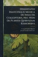 bokomslag Dissertatio Inavgvralis Medica De Insectis Coleopteris, Nec Non De Plantis Qvibvsdam Rarioribvs