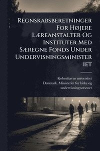 bokomslag Regnskabsberetninger For HÃ, jere LÃ]reanstalter Og Instituter Med SÃ]regne Fonds Under Undervisningsministeriet