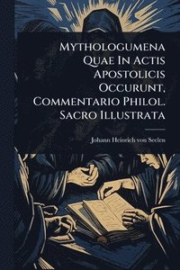 bokomslag Mythologumena Quae In Actis Apostolicis Occurunt, Commentario Philol. Sacro Illustrata