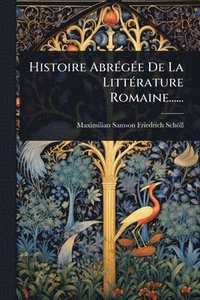 bokomslag Histoire AbrÃ(c)gÃ(c)e De La LittÃ(c)rature Romaine......