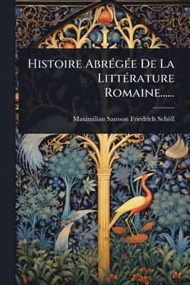 bokomslag Histoire AbrÃ(c)gÃ(c)e De La LittÃ(c)rature Romaine......