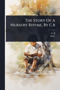 bokomslag Story Of A Nursery Rhyme, By C.b