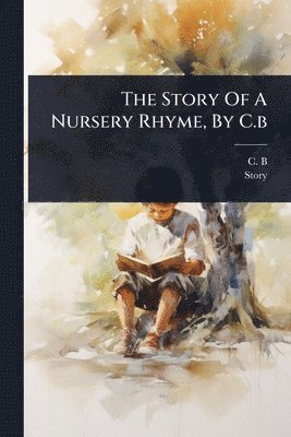 bokomslag Story Of A Nursery Rhyme, By C.b