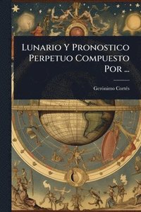 bokomslag Lunario Y Pronostico Perpetuo Compuesto Por ...