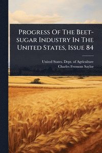 bokomslag Progress Of The Beet-sugar Industry In The United States, Issue 84
