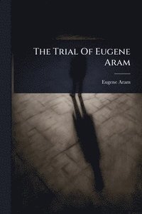 bokomslag Trial Of Eugene Aram