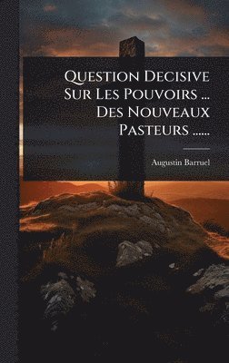 Augustin Barruel - Question Decisive Sur Les Pouvoirs ... Des Nouveaux Pasteurs ......, Inbunden