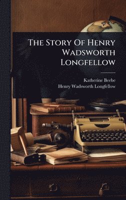 bokomslag Story Of Henry Wadsworth Longfellow