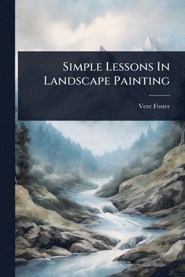 bokomslag Simple Lessons In Landscape Painting