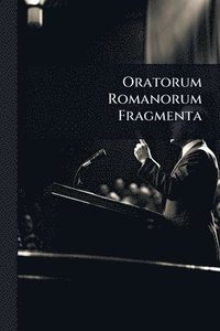 bokomslag Oratorum Romanorum Fragmenta