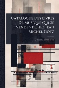 bokomslag Catalogue Des Livres De Musique Qui Se Vendent Chez Jean Michel Götz