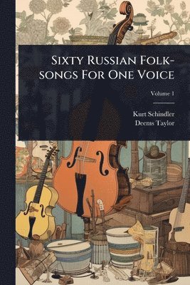 Kurt Schindler, Deems Taylor - Sixty Russian Folk-songs For One Voice, Häftad