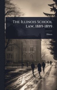 bokomslag Illinois School Law, 1889-1899