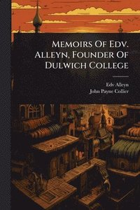 bokomslag Memoirs Of Edv. Alleyn, Founder Of Dulwich College