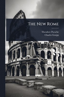 Theodore Poesche, Charles Goepp - New Rome, Häftad