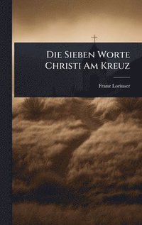bokomslag Die Sieben Worte Christi Am Kreuz