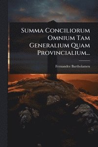 bokomslag Summa Conciliorum Omnium Tam Generalium Quam Provincialium...