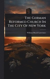 bokomslag German Reformed Church In The City Of New York