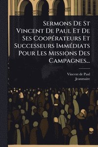 bokomslag Sermons De St Vincent De Paul Et De Ses CoopÃ(c)rateurs Et Successeurs ImmÃ(c)diats Pour Les Missions Des Campagnes...