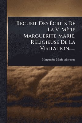 bokomslag Recueil Des Ã¿crits De La V. Mère Marguerite-marie, Religieuse De La Visitation......