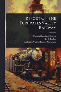 bokomslag Report On The Euphrates Valley Railway