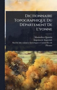 bokomslag Dictionnaire Topographique Du DÃ©partement De L'yonne