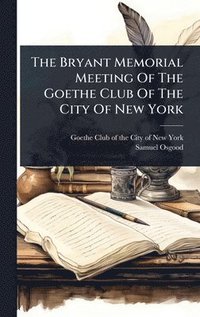 bokomslag Bryant Memorial Meeting Of The Goethe Club Of The City Of New York