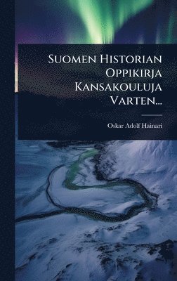 bokomslag Suomen Historian Oppikirja Kansakouluja Varten...