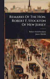 bokomslag Remarks Of The Hon. Robert F. Stockton Of New Jersey