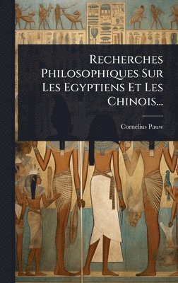bokomslag Recherches Philosophiques Sur Les Egyptiens Et Les Chinois...