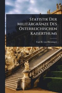 bokomslag Statistik Der Militärgränze Des Ã-sterreichischen Kaiserthums