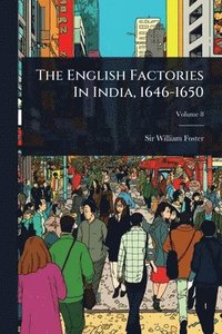 bokomslag English Factories In India, 1646-1650