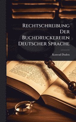 Konrad Duden - Rechtschreibung Der Buchdruckereien Deutscher Sprache, Inbunden