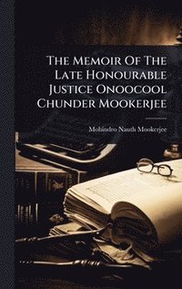 bokomslag Memoir Of The Late Honourable Justice Onoocool Chunder Mookerjee