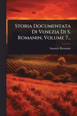Storia Documentata Di Venezia Di S. Romanin, Volume 7...